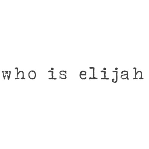 WHO IS ELIJAH