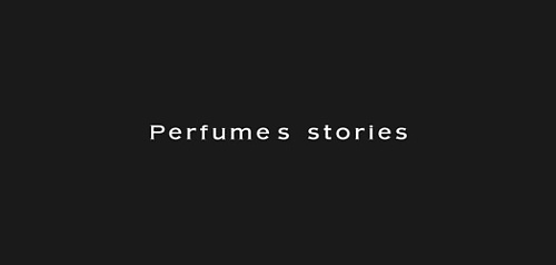 PERFUMES STORIES