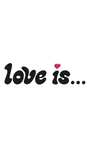 LOVE IS…